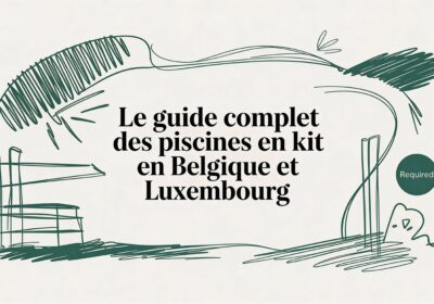 Le guide complet des piscines en kit, spas et saunas en Belgique et Luxembourg
