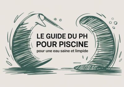 Le guide du pH pour piscine pour une eau saine et limpide