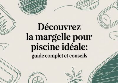 Découvrez la margelle pour piscine idéale: guide complet et conseils