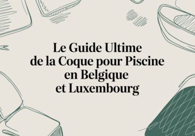 Le guide ultime de la coque pour piscine et du bien-être extérieur