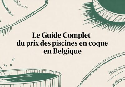 Le guide complet du prix des piscines en coque en Belgique