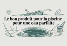 Le bon produit pour la piscine, le spa et le bain nordique pour une eau parfaite