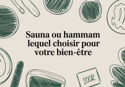 Sauna ou hammam lequel choisir pour votre bien-être